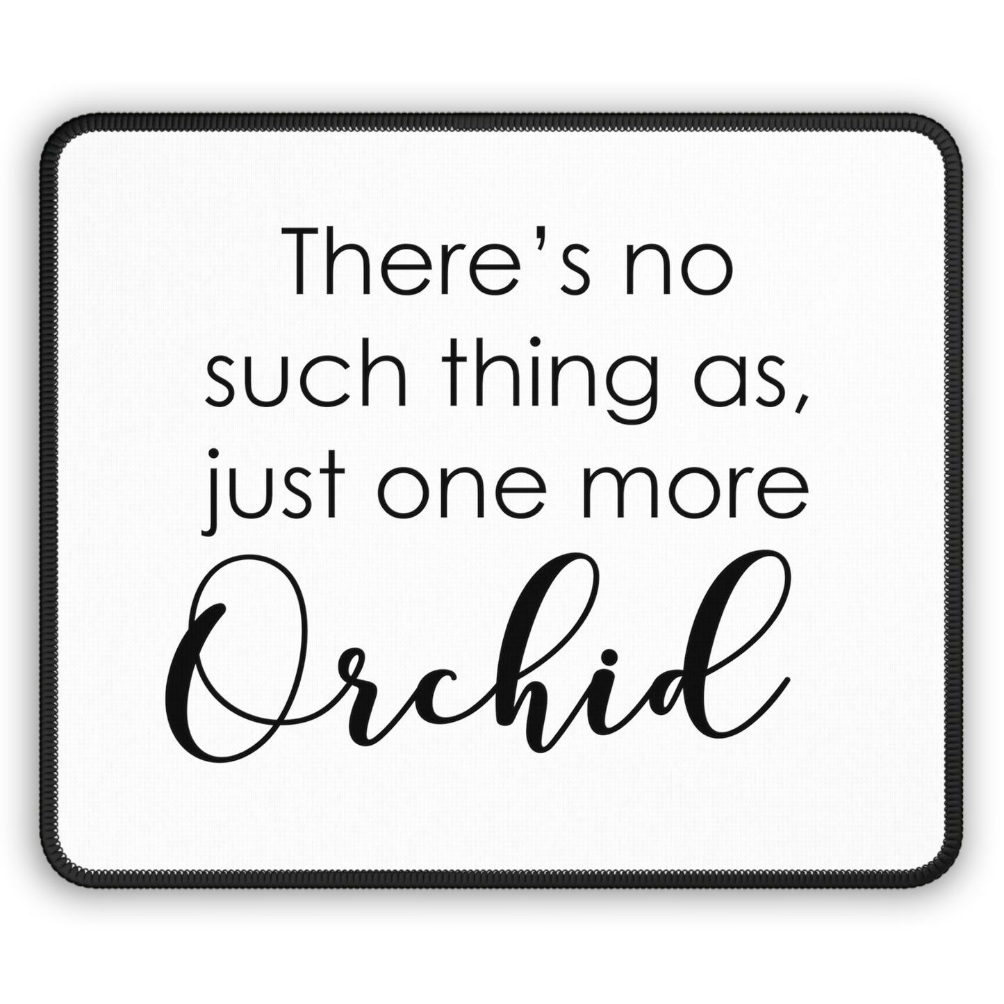 Just One More Orchid Mouse Pad